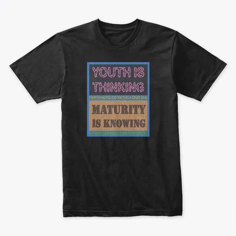 Youth is Thinking, Maturity is Knowing